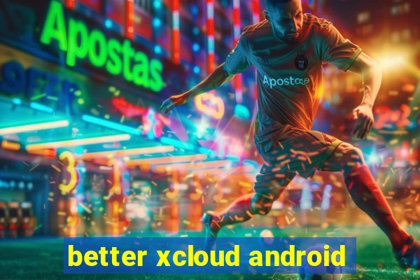 better xcloud android